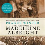 Prague winter : [a personal story of remembrance and war, 1937-1948] cover image