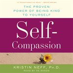 Self-compassion : stop beating yourself up and leave insecurity behind cover image