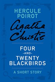 Four-and-twenty blackbirds : Hercule Poirot, a short story cover image