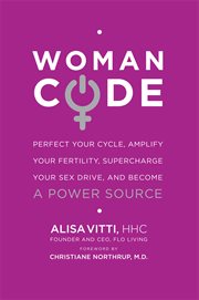 WomanCode : perfect your cycle, amplify your fertility, supercharge your sex drive, and become a power source cover image