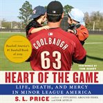 Heart of the game : life, death, and mercy in minor league America cover image