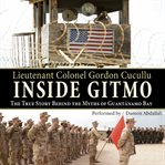 Inside Gitmo : the true story behind the myths of Guantánamo Bay cover image