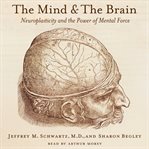 The mind and the brain : neuroplasticity and the power of mental force cover image