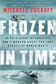 Frozen in time : an epic story of survival and a modern quest for lost heroes of World War II cover image