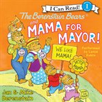 The Berenstain Bears and Mama for mayor! cover image