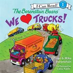 The Berenstain bears: we [heart] trucks! cover image