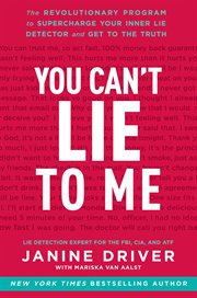 You can't lie to me : the revolutionary program to supercharge your inner lie detector and get to the truth cover image