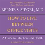 How to live between office visits: a guide to life, love, and health cover image