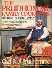 The Prudhomme family cookbook : old-time Louisiana recipes cover image