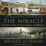 The miracle : the epic story of Asia's quest for wealth cover image