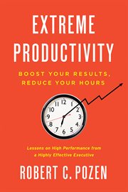Extreme productivity : boost your results, reduce your hours cover image