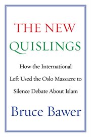 The new quislings : how the international left used theOslo massacre to silence debate about Islam cover image