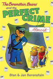 The Berenstain Bears and the perfect crime (almost) cover image