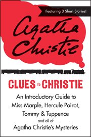 Clues to Christie : the definitive guide to Miss Marple, Hercule Poirot, Tommy & Tuppence and all of Agatha Christie's mysteries cover image