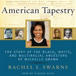 American tapestry : the story of the black, white, and multiracial ancestors of Michelle Obama cover image