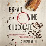 Bread, wine, chocolate : the slow loss of foods we love cover image