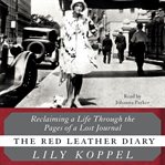 The red leather diary : reclaiming a life through the pages of a lost journal cover image