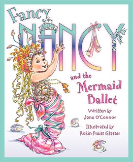 Cover image for Fancy Nancy and the Mermaid Ballet Cover image for Fancy Nancy and the Mermaid Ballet