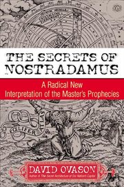 The secrets of Nostradamus : a radical new interpretation of the master's prophecies cover image