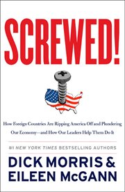 Screwed! : how foreign countries are ripping America off and plundering our economy, and how our leaders help them do it cover image
