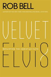 Velvet Elvis : repainting the Christian faith cover image