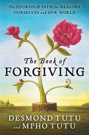 The book of forgiving : the fourfold path for healing ourselves and our world cover image