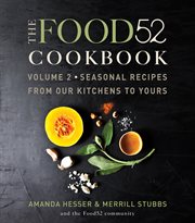 The Food52 cookbook : seasonal recipes from our kitchens to yours. Volume 2 cover image