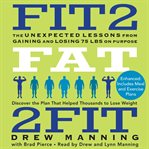 Fit2 fat 2fit : [the unexpected lessons from gaining and losing 75 lbs on purpose] cover image