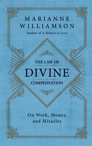 The Law of Divine Compensation : On Work, Money, and Miracles cover image