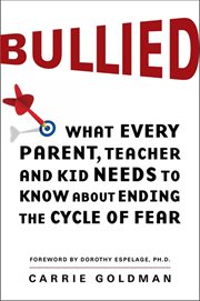 Bullied : what every parent, teacher, and kid needs to know about ending the cycle of fear cover image