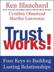 Trust works! : four keys to building lasting relationships cover image
