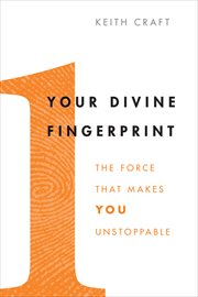 Your divine fingerprint : the force that makes you unstoppable cover image