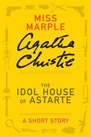 The Idol House of Astarte : a Miss Marple Short Story cover image