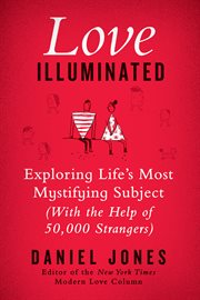 Love illuminated : exploring life's most mystifying subject (with the help of 50,000 strangers) cover image
