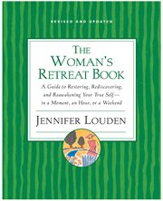 The woman's retreat book : a guide to restoring, rediscovering, and reawakening your true self--in a moment, an hour, a day, or a weekend cover image