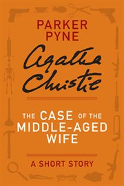 The Case of the Middle-Aged Wife : a Parker Pyne Short Story cover image