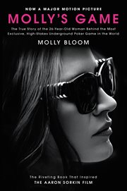 Molly's game : high stakes, hollywood's elite, hotshot bankers, my life in the world of underground poker cover image