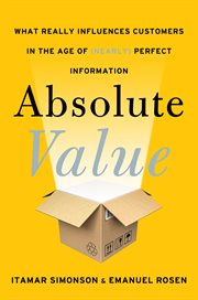 Absolute value : what really influences customers in the age of (nearly) perfect information cover image