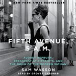 Fifth Avenue, 5 A.M: [Audrey Hepburn, Breakfast at Tiffany's, and the dawn of the modern woman] cover image