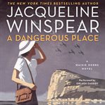 A dangerous place: a Maisie Dobbs novel cover image