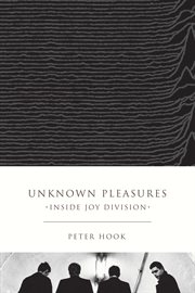 Unknown pleasures. : inside Joy Division cover image