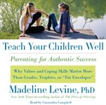Teach your children well : parenting for authentic success cover image