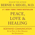 Peace, love and healing : [bodymind communication and the path to self-healing : an exploration] cover image