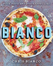Bianco : pizza, pasta, and other food I like cover image