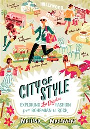 City of style : exploring Los Angeles fashion from Bohemian to rock cover image