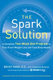 The spark solution : a complete two-week diet program to fast-track weight loss and total body health cover image