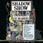 Shadow show: [all-new stories in celebration of Ray Bradbury] cover image