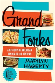 Grand Forks : a history of American dining in 128 reviews cover image
