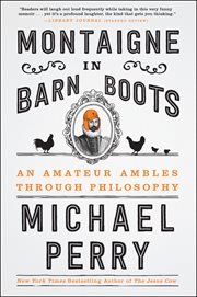 Montaigne in barn boots : an amateur ambles through philosophy cover image