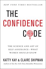 The confidence code : the science and art of self-assurance-- what women should know cover image